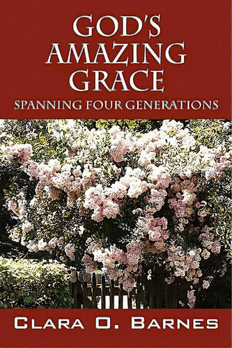 God's Amazing Grace: Spanning Four Generations, De Barnes, Clara O.. Editorial Outskirts Pr, Tapa Blanda En Inglés