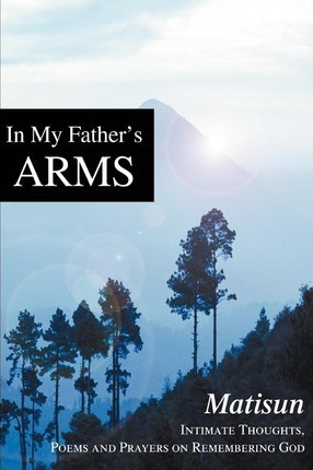 Libro In My Father's Arms : Intimate Thoughts, Poems And ...
