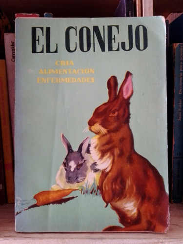 El Conejo: Cría- Alimentación - Enfermedades 