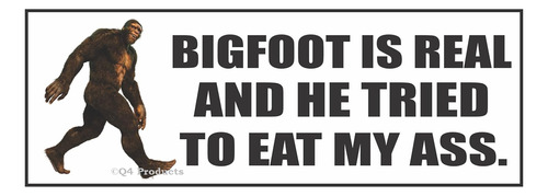 Bigfoot Is Real And He Tried To Eat My Ass Sticker - Diverti