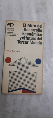 El Mito Del Desarrollo Económico Celso Furtado 