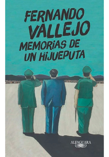 Memorias De Un Hijueputa. Fernando Vallejo