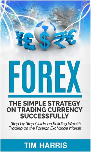 Libro: Forex: The Simple Strategy On Trading Currency Step