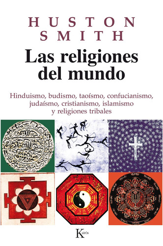 Las religiones del mundo: Hinduismo, budismo, taoísmo, confucianismo, judaísmo, cristianismo, islamismo y religiones tribales, de Smith, Huston. Editorial Kairos, tapa blanda en español, 2000