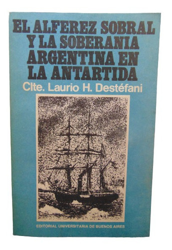 Adp El Alferez Sobral Y La Soberania Argentina En Antartida