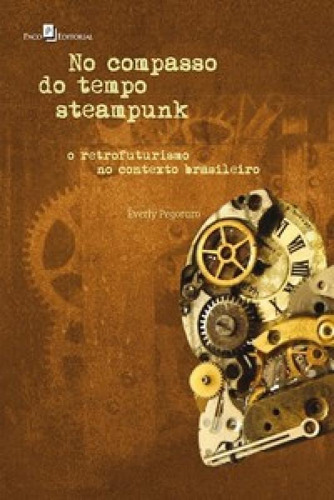 No compasso do tempo steampunk: o retrofuturismo no contexto, de PEGORARO, EVERLY. Editorial PACO EDITORIAL, tapa mole en português
