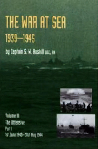 Official History Of The Second World War The War At Sea 1939-45: Volume Iii Part I The Offensive ..., De S. W. Roskill. Editorial Naval Military Press Ltd, Tapa Blanda En Inglés