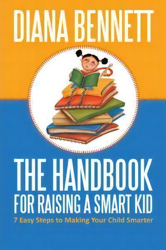 The Handbook For Raising A Smart Kid, De Diana Bennett. Editorial Iuniverse, Tapa Blanda En Inglés