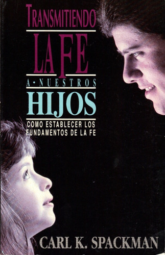 Transmitiendo La Fe A Nuestros Hijos Carl K. Spackman, De Carl K. Spackman. Editorial Ediciones Las Américas, Tapa Blanda En Español, 1