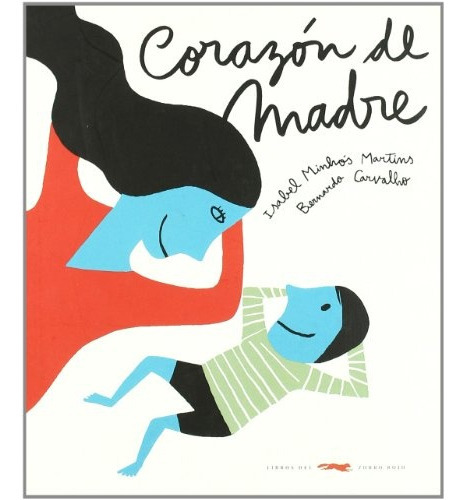 Corazón De Madre, De Isabel Minhós Martins. Editorial Libros Del Zorro Rojo, Tapa Blanda, Edición 1 En Español