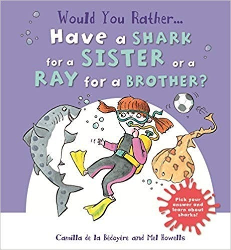 Would You Rather Have A Shark For A Sister Or A Ray For A Br