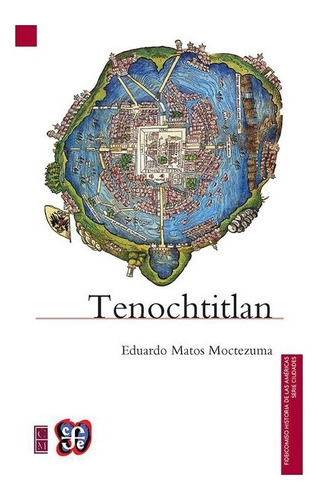 Tenochtitlán, De Eduardo Matos Moctezuma. Editorial Fondo De Cultura Económica En Español