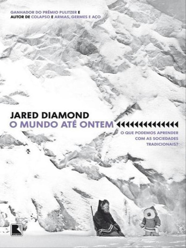 O Mundo Até Ontem: O Que Podemos Aprender Com As Sociedades: O Que Podemos Aprender Com As Sociedades Tradicionais?, De Diamond, Jared. Editora Record, Capa Mole, Edição 1ª Edição - 2014 Em Português