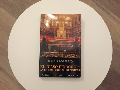 El Caso Pinochet Ante Las Cortes Británicas Jaime Lagos Eraz (Usado)