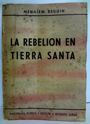 La Rebelión En Tierra Santa - Menajem Beguin 1951