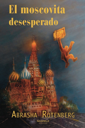 El Moscovita Deseperado, De Rotenberg, Abrasha. Editorial Nagrela Editores, Tapa Blanda En Español