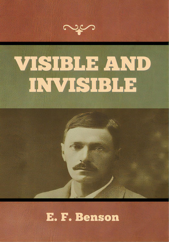 Visible And Invisible, De Benson, E. F.. Editorial Bibliotech Pr, Tapa Dura En Inglés