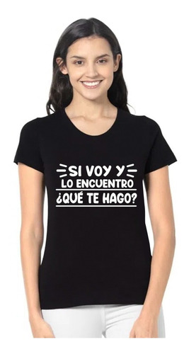 Playera Si Voy Y Lo Encuentro ¿que Te Hago? / Frases Mamá