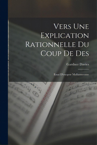 Vers Une Explication Rationnelle Du Coup De Des: Essai D'exegese Mallarmeenne, De Davies, Gardner., Vol. 1. Editorial Hassell Street Pr, Tapa Blanda En Francés