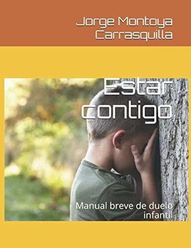 Estar Contigo Manual Breve De Duelo Infantil -..., De Carrasquilla, Jorge Montoya. Editorial Independently Published En Español