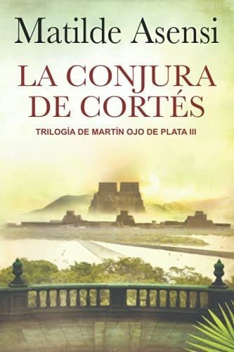 La Conjura De Cortes Trilogia Martin Ojo De Plata.., de Asensi, Matilde. Editorial Independently Published en español