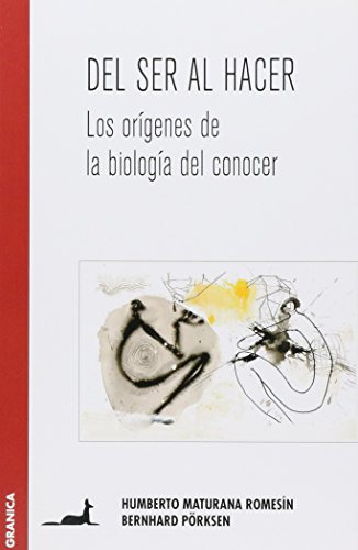 Del Ser Al Hacer Los Origenes De La Biologia Del Conocer - M