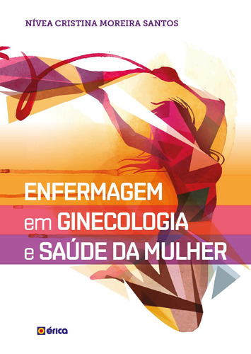 Enfermagem em ginecologia e saúde da mulher, de Santos, Nivea Cristina Moreira. Editora Saraiva Educação S. A., capa mole em português, 2018