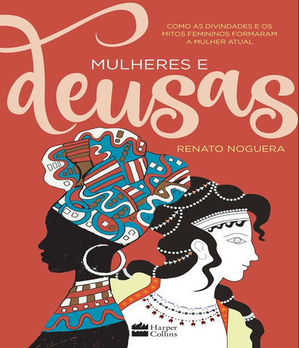 Mulheres E Deusas: Como As Divindades E Os Mitos Femininos F, De Noguera, Renato. Editora Harpercollins, Capa Mole Em Português