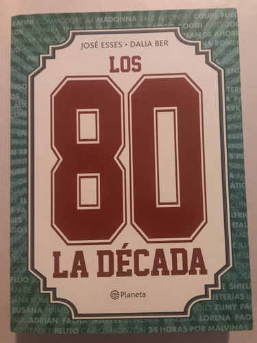 Los 80 , La Década =  José Esses- Dalia Ber. Planeta 
