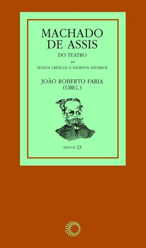 Machado de Assis: do teatro, de  Faria, João Roberto. Série Textos Editora Perspectiva Ltda., capa mole em português, 2008