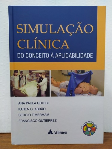 Simulação Clínica - Do Conceito À Aplicabilidade - Quilici, De Quilici, Ana Paula - Abrão, Karen C. - Timermam, Sergio - Gutierrez, Francisco. Editora Atheneu Em Português