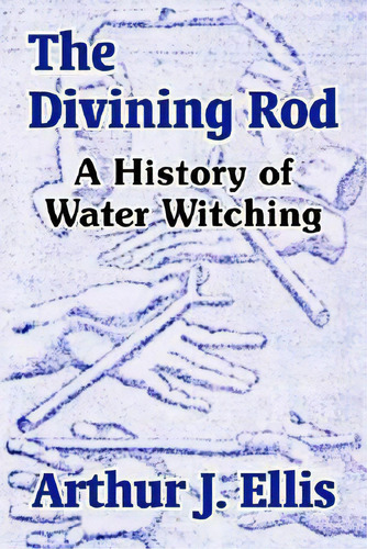 The Divining Rod, De Arthur J Ellis. Editorial University Press Pacific, Tapa Blanda En Inglés