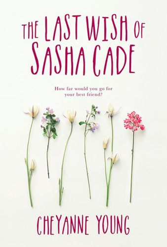 The Last Wish Of Sasha Cade: How Far Would You Go For Your Best Friend?, De Young, Cheyanne., Vol. 1. Editorial Kids Can Press, Tapa Blanda En Inglés