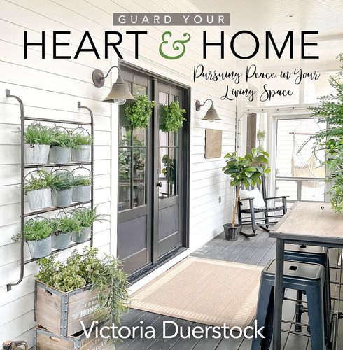Libro Guard Your Heart & Home-inglés: Pursuing Peace In Your Living Space, De Victoria Duerstock., Vol. 1. Editorial End Game Press, Tapa Dura En Inglés