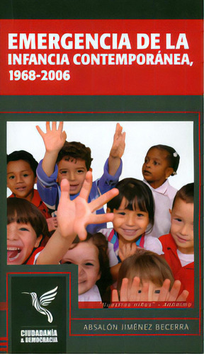 Emergencia De La Infancia Contemporánea. 1968-2006, De Absalón Jiménez Becerra. Serie 9588723648, Vol. 1. Editorial U. Distrital Francisco José De C, Tapa Blanda, Edición 2012 En Español, 2012