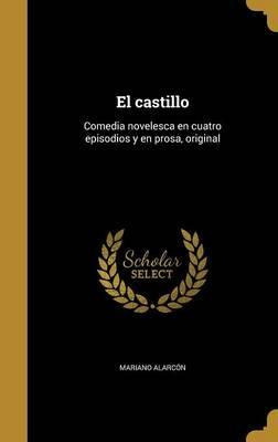 Libro El Castillo : Comedia Novelesca En Cuatro Episodios...