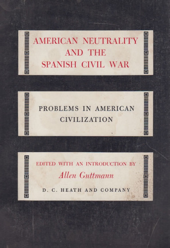 American Neutrality And The Spanish Civil War - Allen Guttma