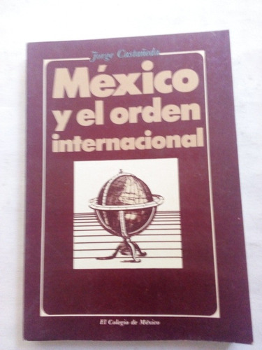 México Y El Orden Internacional Jorge Castañeda Completo