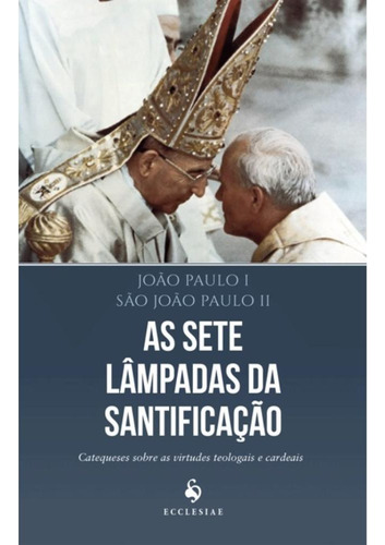 As Sete Lâmpadas Da Santificação, De São João Paulo Ii,joão Paulo I. Editora Ecclesiae, Capa Mole Em Português, 2015