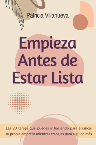 Libro: Empieza Antes De Estar Lista: Las 20 Tareas Que Puede