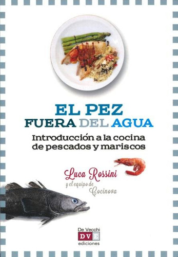 El Pez Fuera Del Agua . Introduccion A La Cocina De Pescados Y Mariscos, De Rossini Luca. Editorial Vecchi, Tapa Blanda En Español, 2013