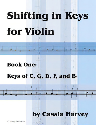 Shifting In Keys For Violin, Book One: Book One: Keys Of C, G, D, F, And B, De Harvey, Cassia., Vol. 1. Editorial C Harvey Pubn, Tapa Blanda En Inglés