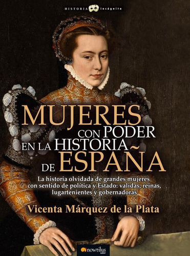 Mujeres con poder en la historia de España, de Vicenta Márquez de la Plata. Editorial Nowtilus, tapa blanda en español