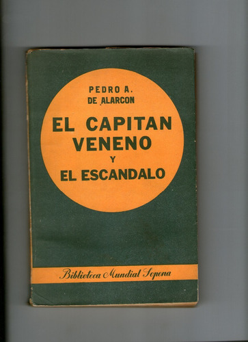 El Capitán Veneno Y El Escándalo - P. A. De Alarcon. Sopena