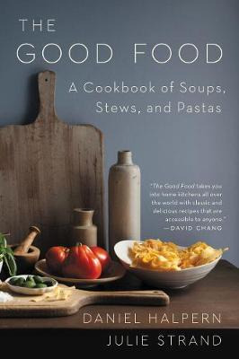 Libro The Good Food : A Cookbook Of Soups, Stews, And Pas...