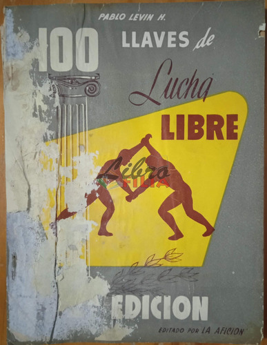 100 Llaves De Lucha Libre - Pablo Levin (194?) La Afición