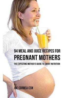 Libro 94 Meal And Juice Recipes For Pregnant Mothers : Th...
