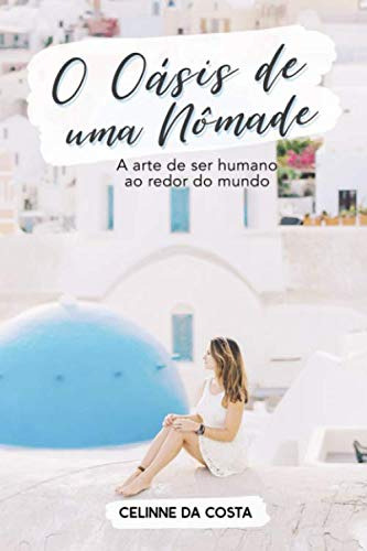 O Oásis De Uma Nômade: A Arte De Ser Humano Ao Redor Do Mund