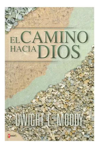 El Camino Hacia Dios - Dwight L. Moody, Ed. Peniel