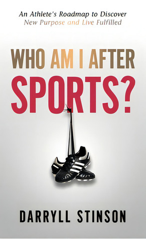 Who Am I After Sports?: An Athlete's Roadmap To Discover New Purpose And Live Fulfilled, De Stinson, Darryll. Editorial Ambassador Pr Llc, Tapa Dura En Inglés